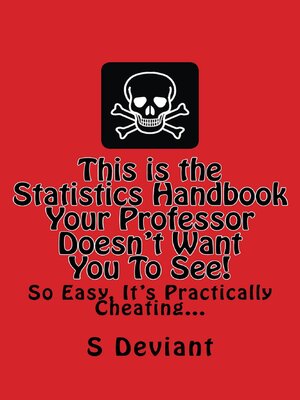 cover image of This is the Statistics Handbook your Professor Doesn't Want you to See. So Easy, it's Practically Cheating...